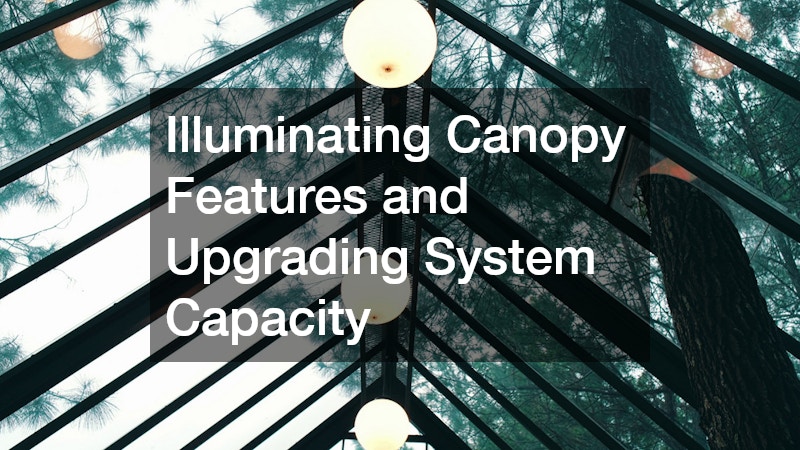 Illuminating Canopy Features and Upgrading System Capacity