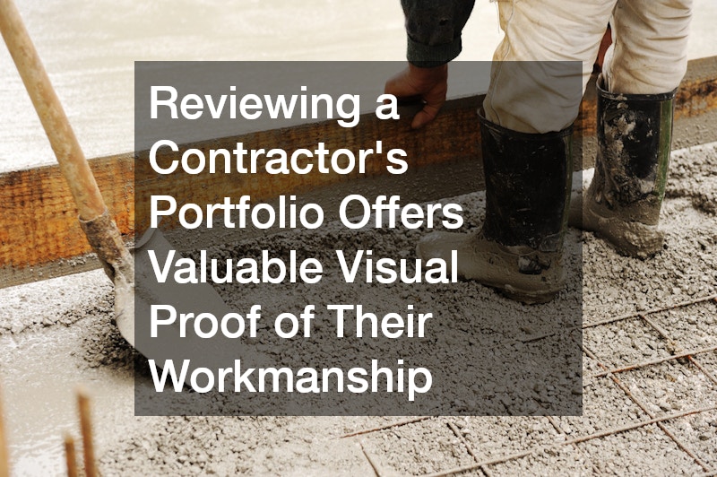 Reviewing a Contractor’s Portfolio Offers Valuable Visual Proof of Their Workmanship