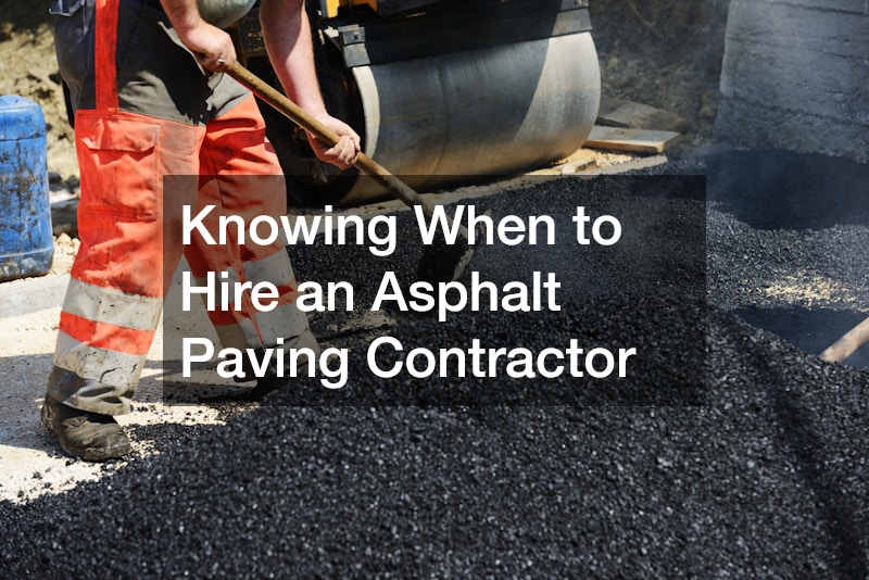 Knowing When to Hire an Asphalt Paving Contractor