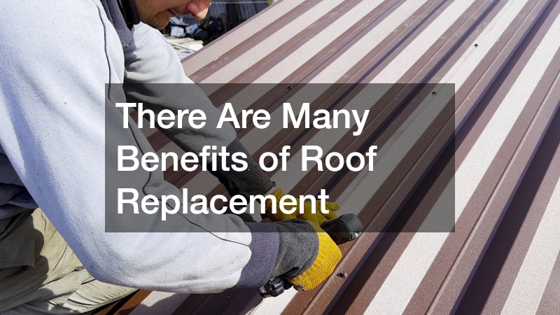 There Are Many Benefits of Roof Replacement