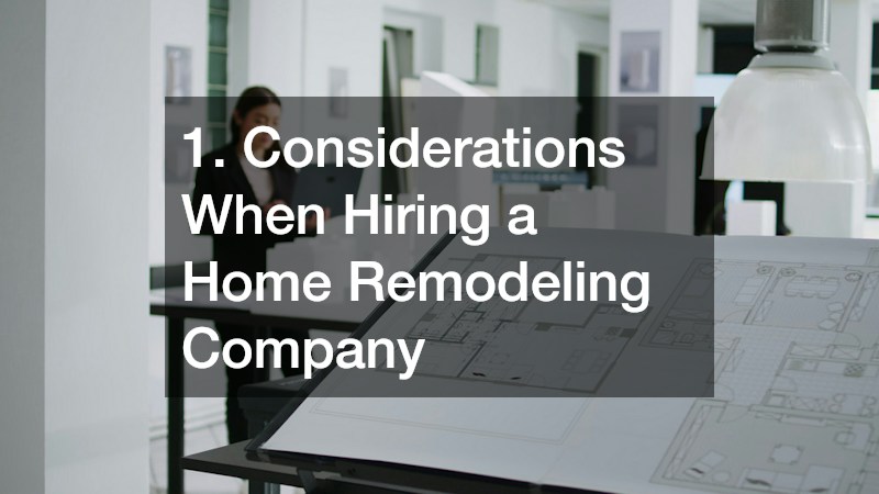 1. Considerations When Hiring a Home Remodeling Company