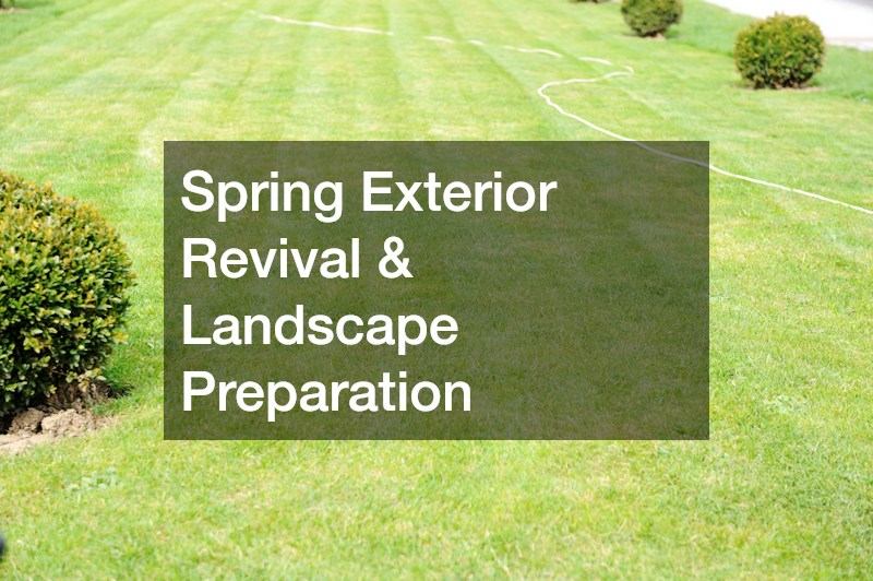 Spring Exterior Revival & Landscape Preparation