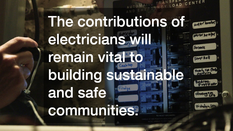 The contributions of electricians will remain vital to building sustainable and safe communities.