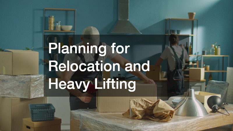 Planning for Relocation and Heavy Lifting