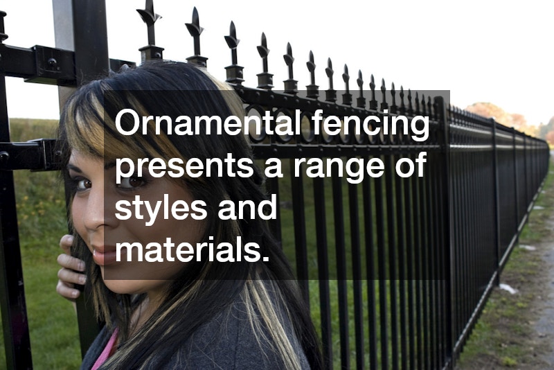 Ornamental fencing presents a range of styles and materials.