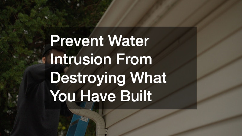 Prevent Water Intrusion From Destroying What You Have Built