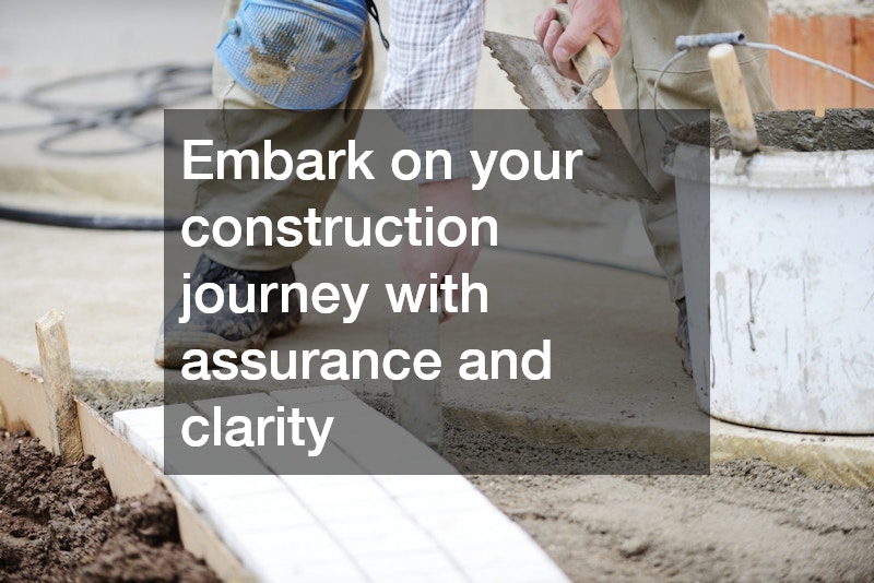 Embark on your construction journey with assurance and clarity