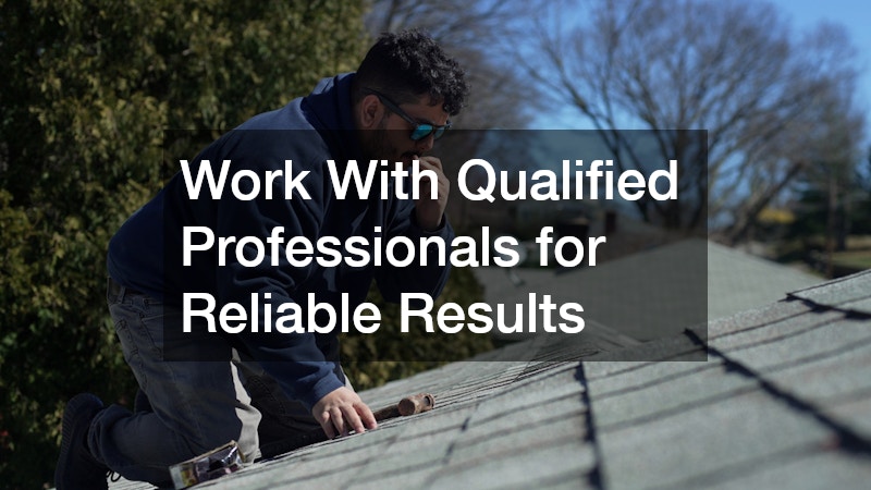 Work With Qualified Professionals for Reliable Results