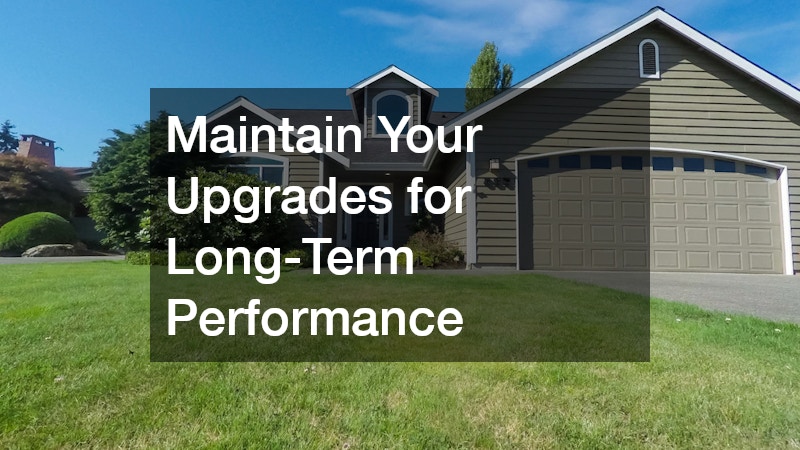 Maintain Your Upgrades for Long-Term Performance