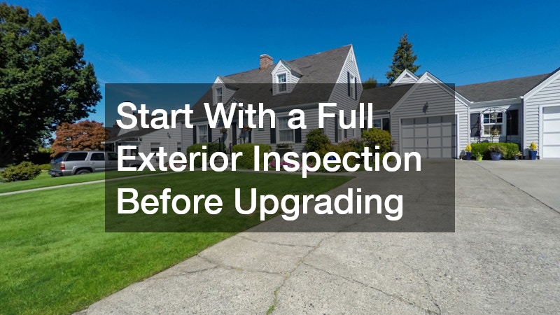 Start With a Full Exterior Inspection Before Upgrading