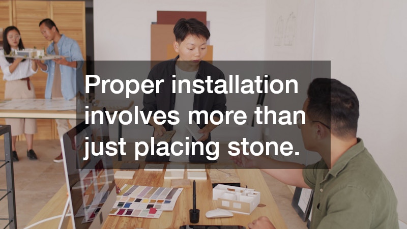 Proper installation involves more than just placing stone.
