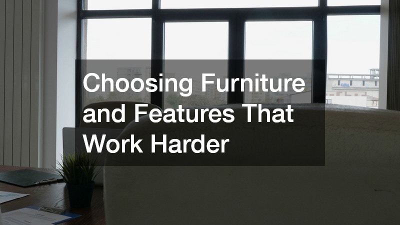Choosing Furniture and Features That Work Harder
