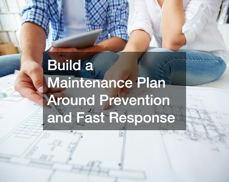Build a Maintenance Plan Around Prevention and Fast Response