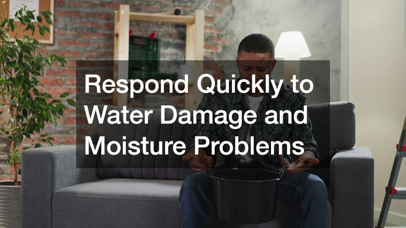 Respond Quickly to Water Damage and Moisture Problems