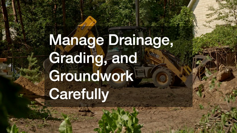 Manage Drainage, Grading, and Groundwork Carefully