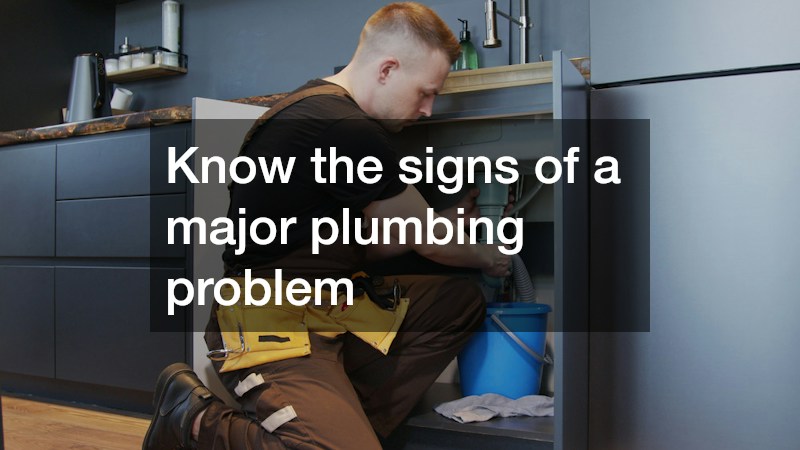 Know the signs of a major plumbing problem