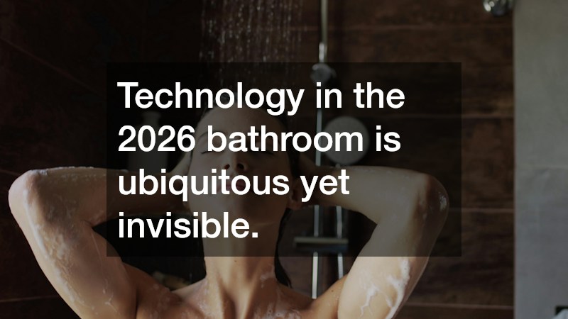 Technology in the 2026 bathroom is ubiquitous yet invisible.