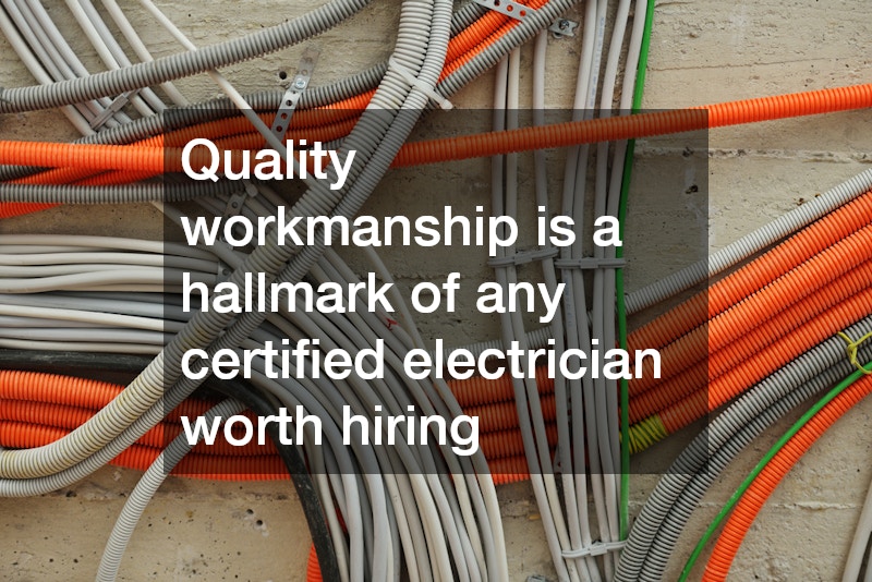 Quality workmanship is a hallmark of any certified electrician worth hiring
