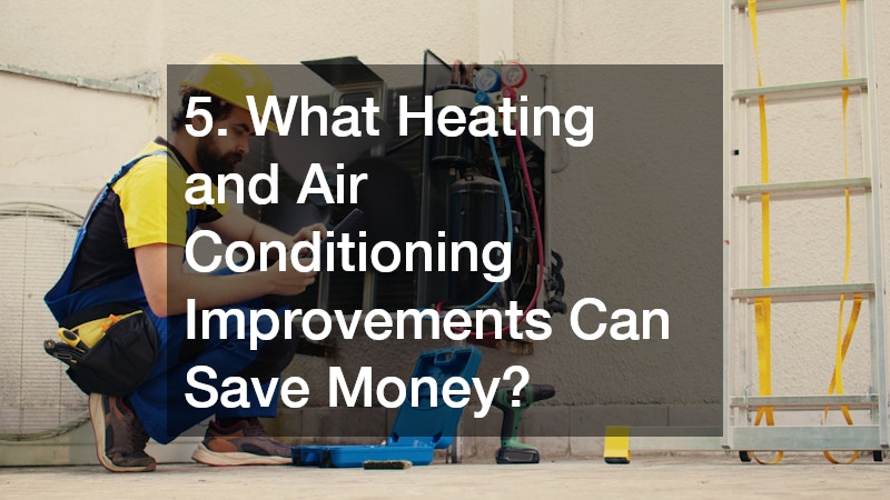 5. What Heating and Air Conditioning Improvements Can Save Money?