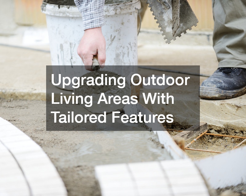 Upgrading Outdoor Living Areas With Tailored Features