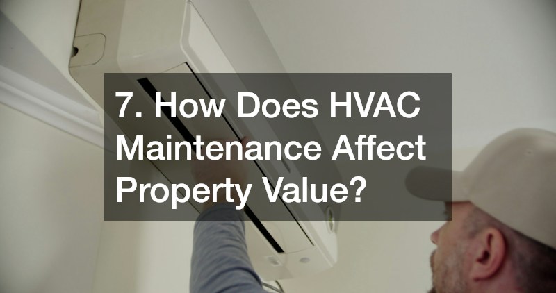 7. How Does HVAC Maintenance Affect Property Value?