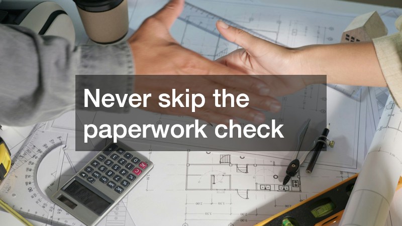 Never skip the paperwork check