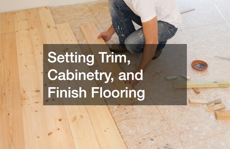 Setting Trim, Cabinetry, and Finish Flooring