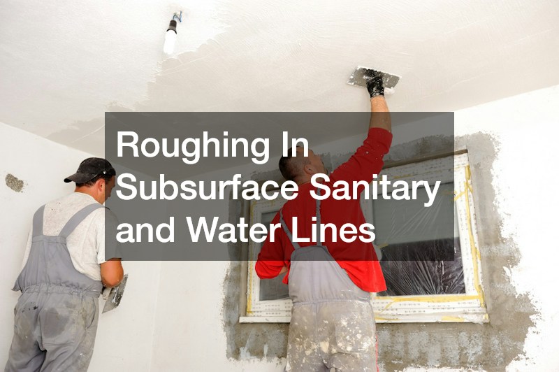 Roughing In Subsurface Sanitary and Water Lines