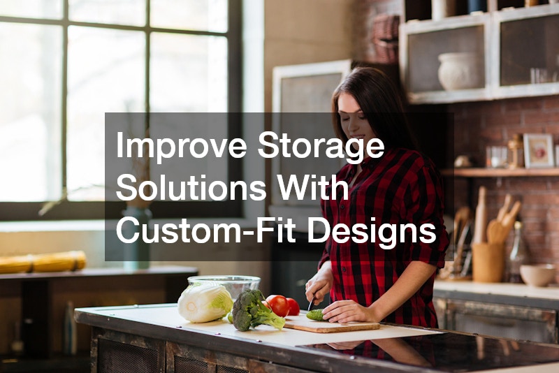 Improve Storage Solutions With Custom-Fit Designs