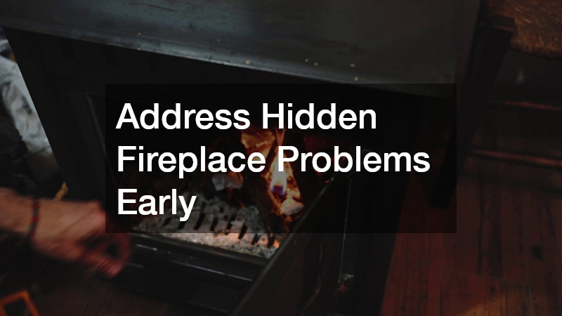 Address Hidden Fireplace Problems Early