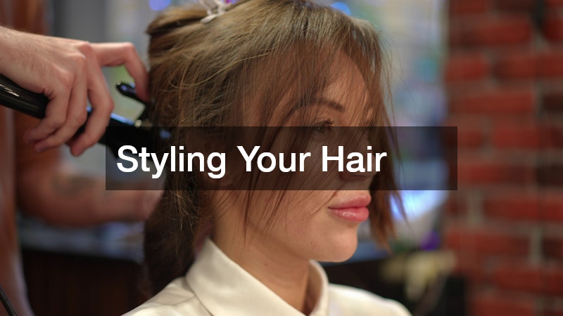 Styling Your Hair