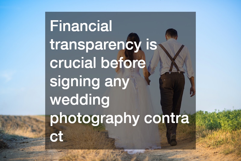 Financial transparency is crucial before signing any wedding photography contract