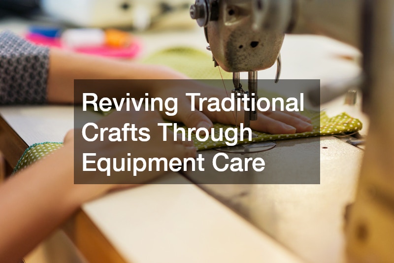 Reviving Traditional Crafts Through Equipment Care