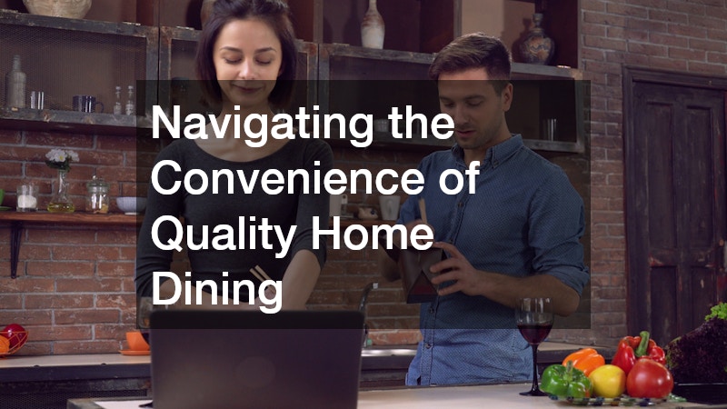 Navigating the Convenience of Quality Home Dining