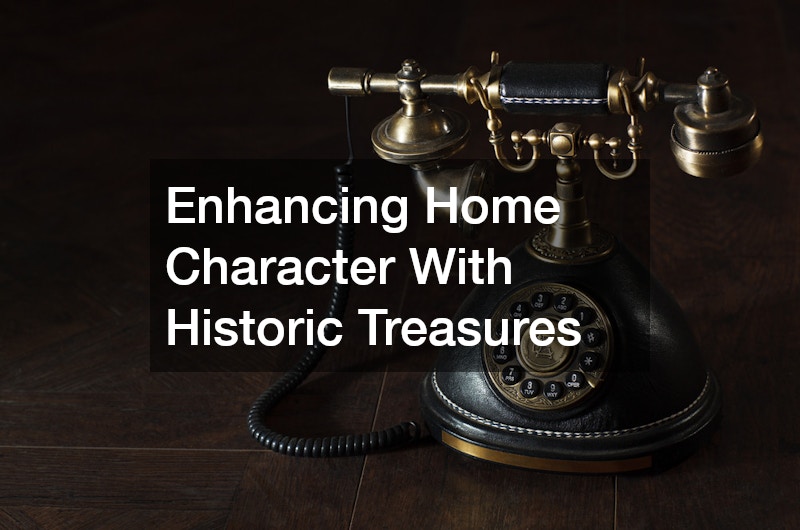 Enhancing Home Character With Historic Treasures