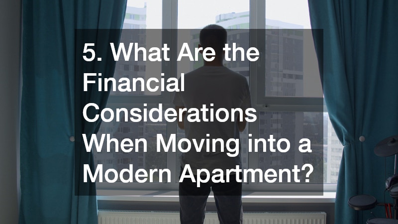 5. What Are the Financial Considerations When Moving into a Modern Apartment?
