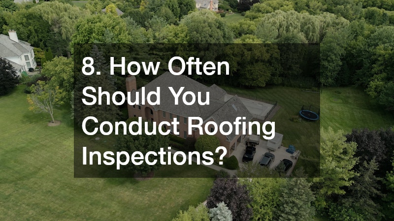8. How Often Should You Conduct Roofing Inspections?