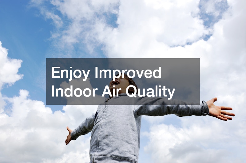 Enjoy Improved Indoor Air Quality