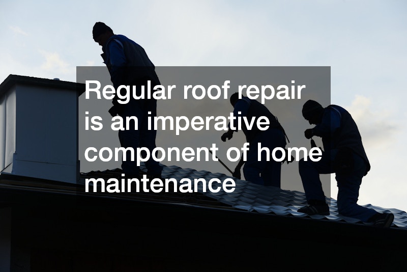 Regular roof repair is an imperative component of home maintenance