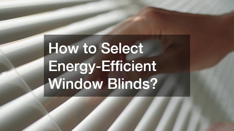 How to Select Energy-Efficient Window Blinds?
