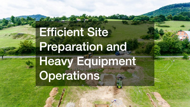 Efficient Site Preparation and Heavy Equipment Operations