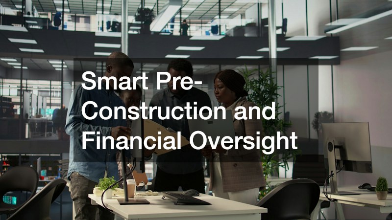 Smart Pre-Construction and Financial Oversight