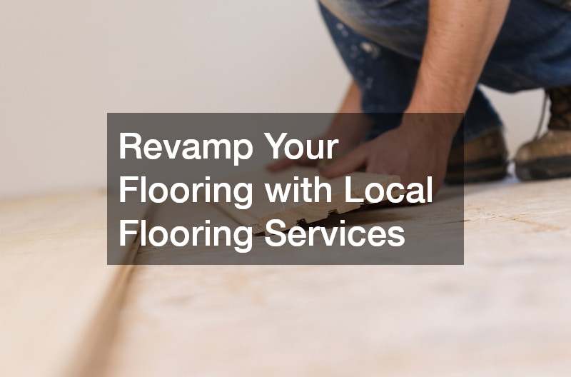 Revamp Your Flooring with Local Flooring Services