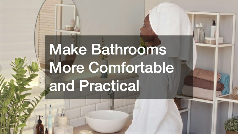 Make Bathrooms More Comfortable and Practical