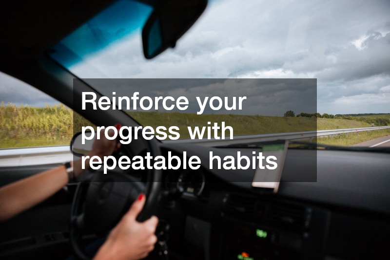 Reinforce your progress with repeatable habits