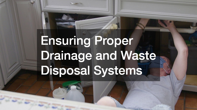Ensuring Proper Drainage and Waste Disposal Systems