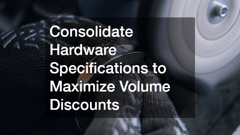 Consolidate Hardware Specifications to Maximize Volume Discounts