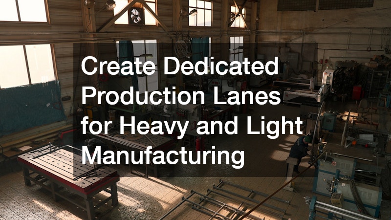 Create Dedicated Production Lanes for Heavy and Light Manufacturing