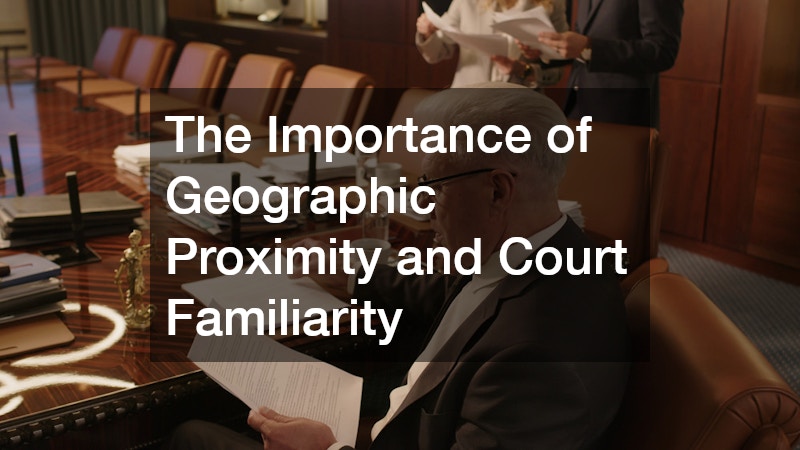 The Importance of Geographic Proximity and Court Familiarity