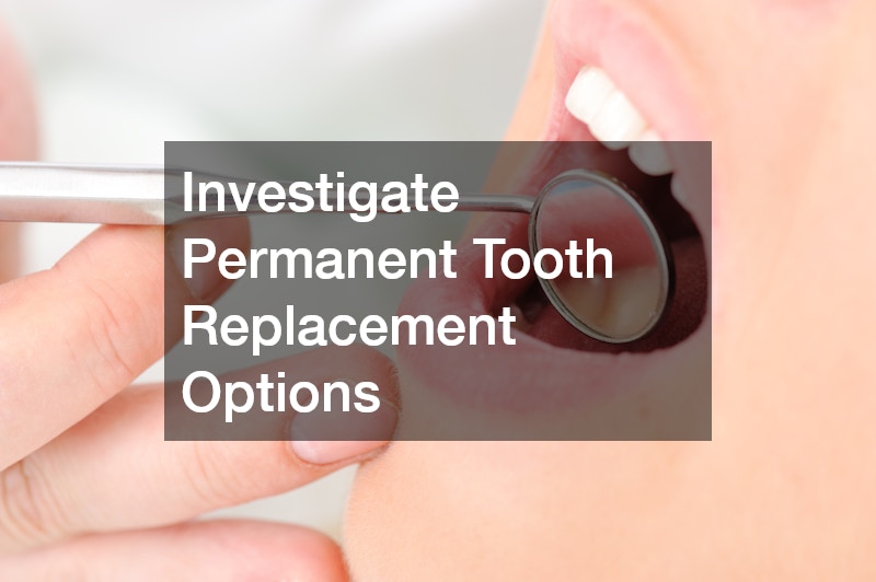 Investigate Permanent Tooth Replacement Options